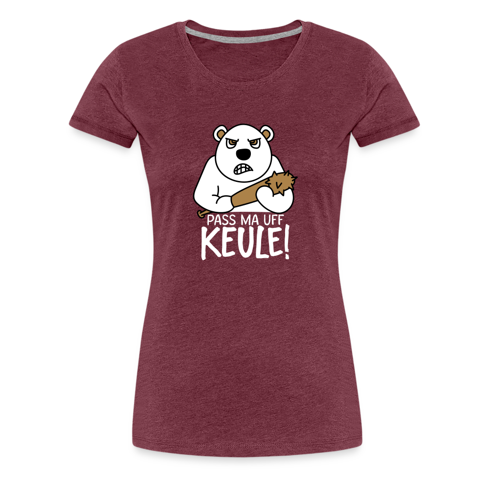 Pass ma uff Keule - Frauen Premium T-Shirt - heather burgundy