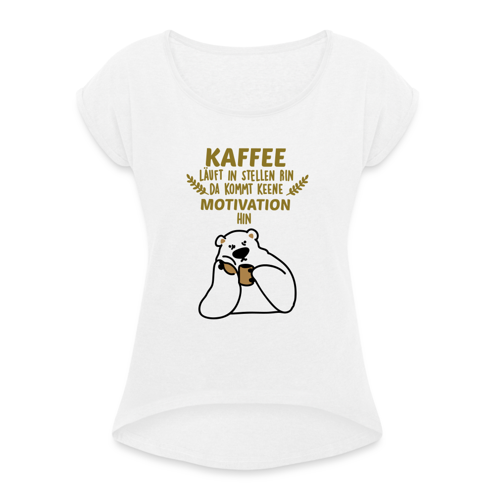 Kaffee motiviert - Frauen T-Shirt mit gerollten Ärmeln - white