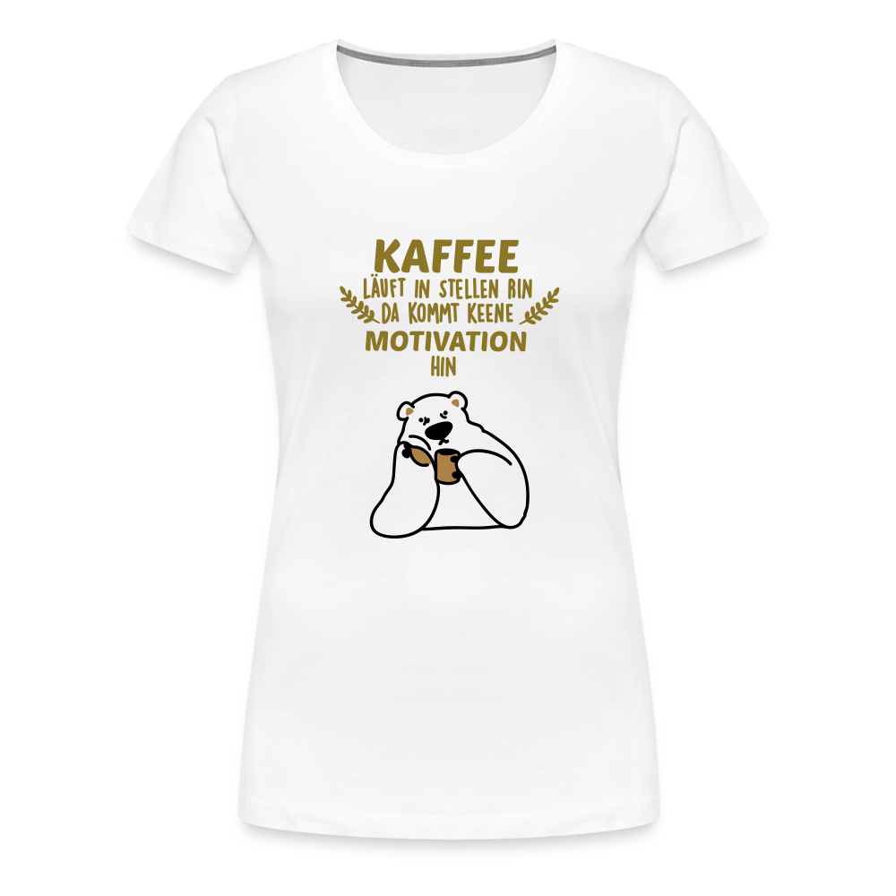 Kaffee motiviert - Frauen Premium T-Shirt - white