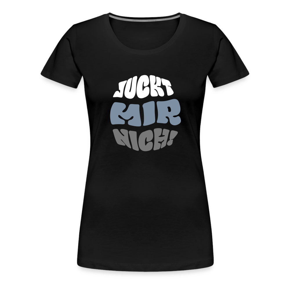 Juckt Mir Nich! - Frauen Premium T-Shirt - black