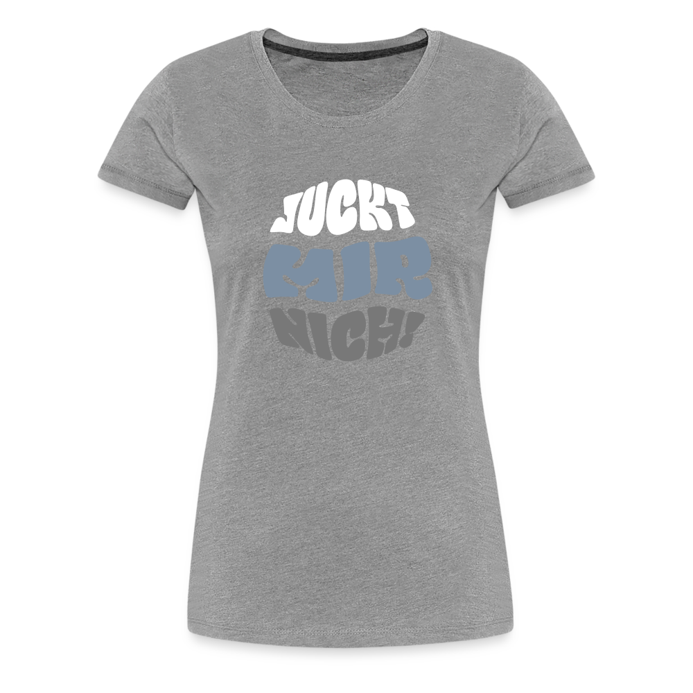 Juckt Mir Nich! - Frauen Premium T-Shirt - heather grey