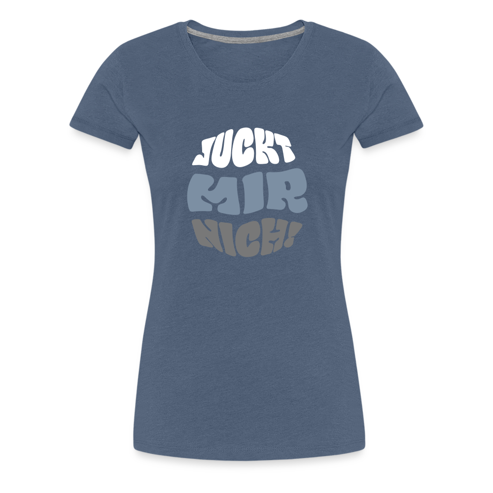Juckt Mir Nich! - Frauen Premium T-Shirt - heather blue