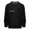 Is So  - Kinder Premium Sweatshirt - black