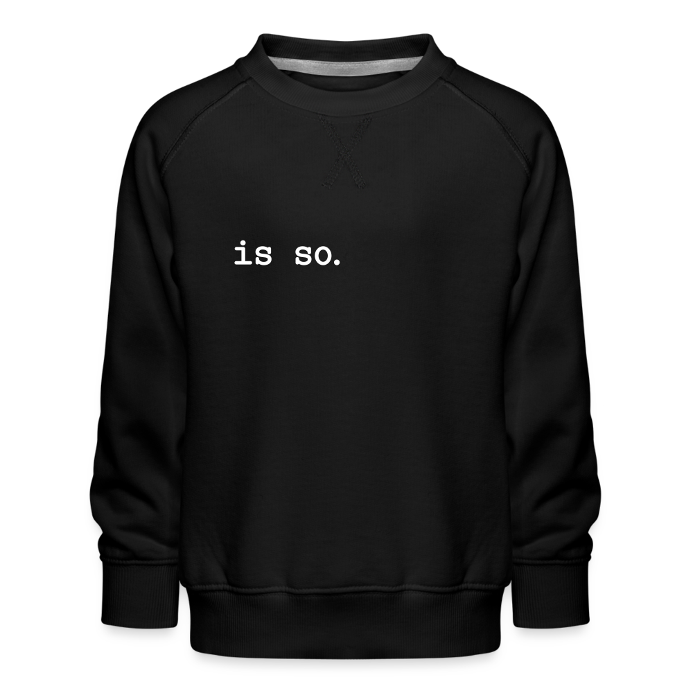 Is So  - Kinder Premium Sweatshirt - black