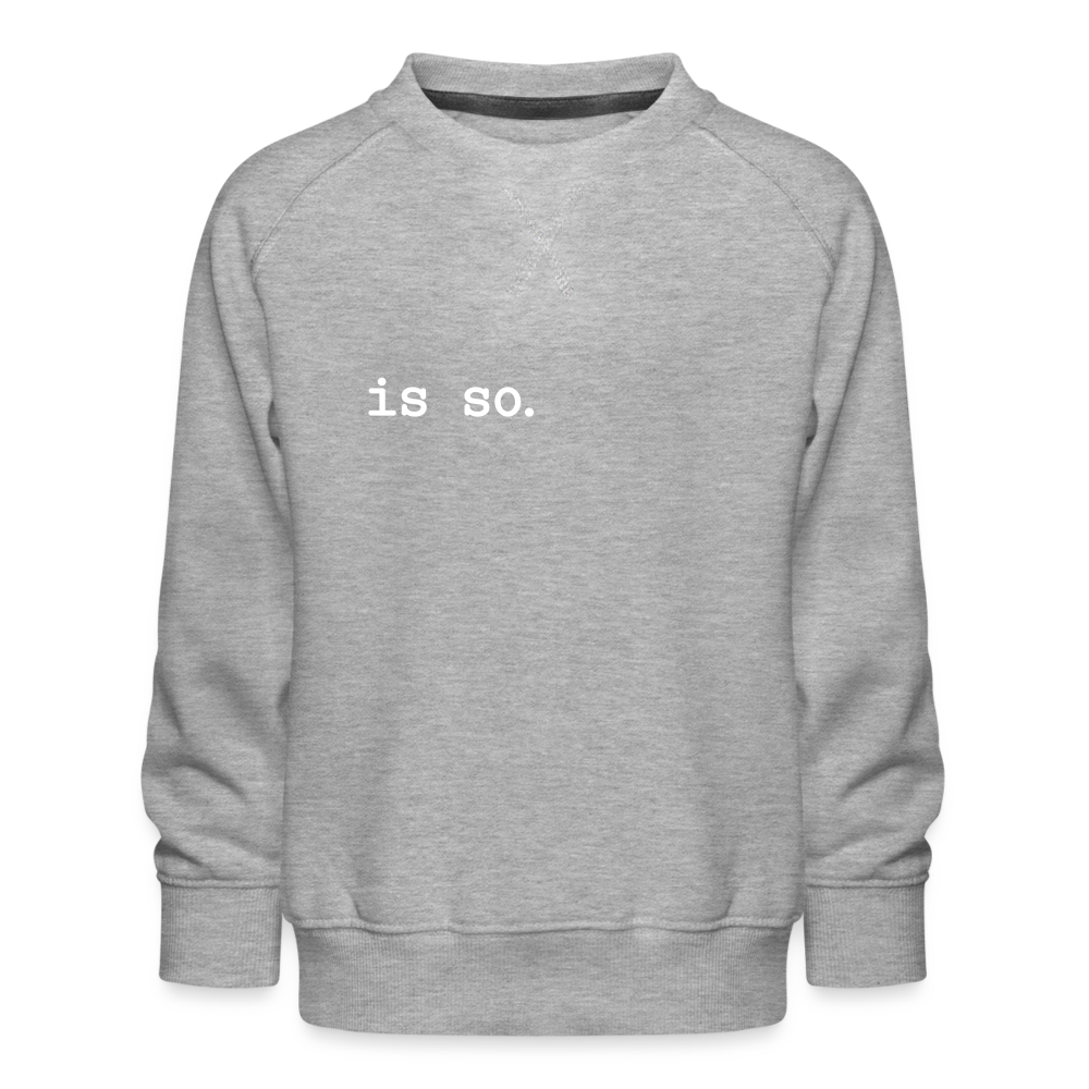 Is So  - Kinder Premium Sweatshirt - heather grey