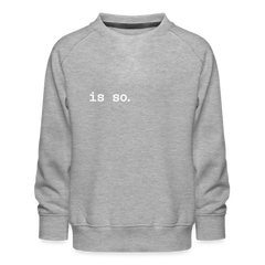 Is So  - Kinder Premium Sweatshirt