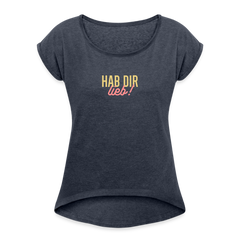 Hab Dir Lieb! - Frauen T-Shirt mit gerollten Ärmeln