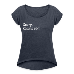 Sorry, keene Zeit! - Frauen T-Shirt mit gerollten Ärmeln