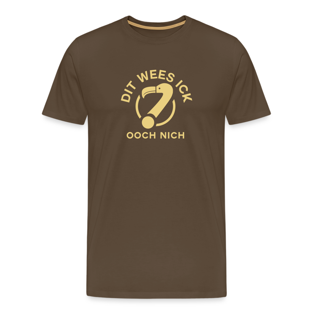 Dit Wees Ick Ooch Nich - Männer Premium T-Shirt - noble brown