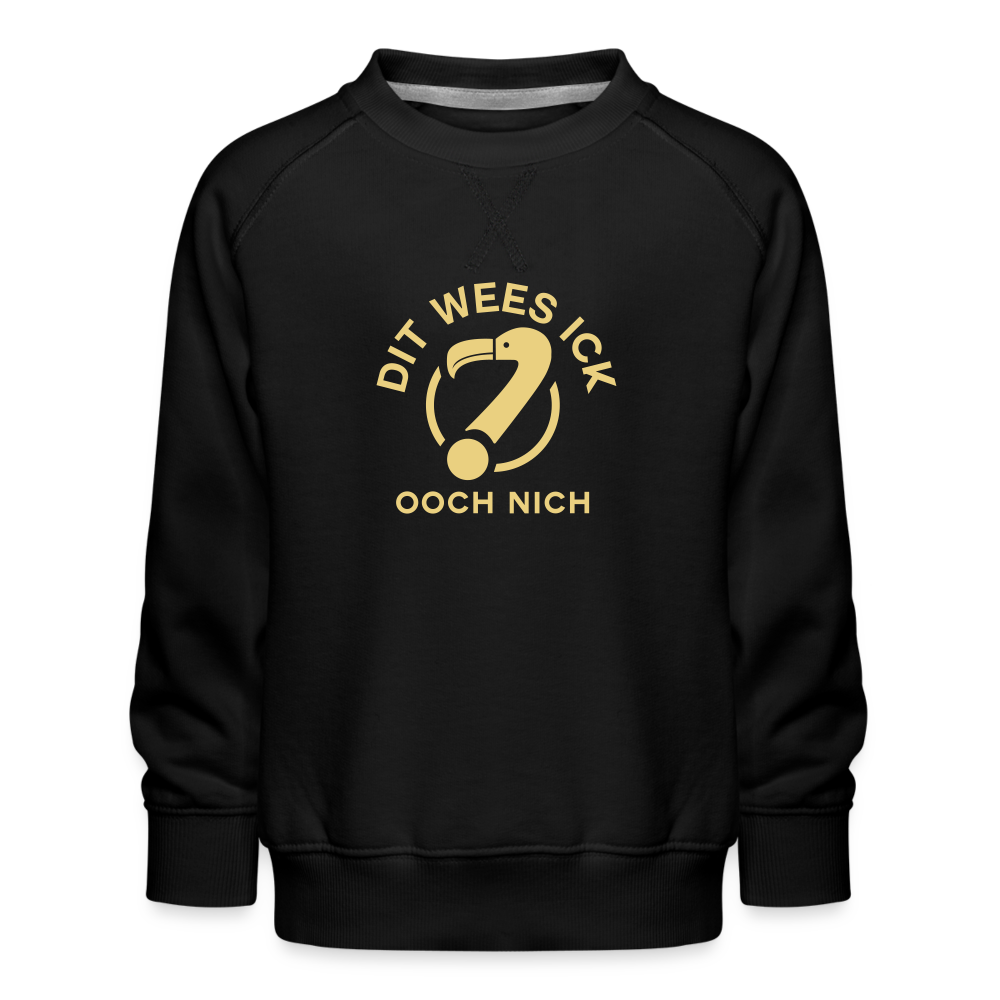 Dit Wees Ick Ooch Nich - Kinder Premium Sweatshirt - black