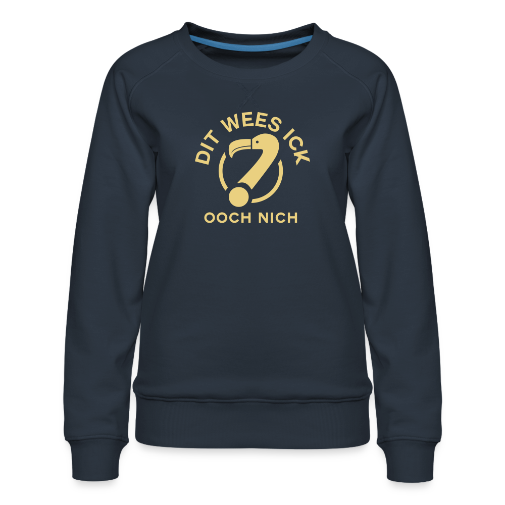 Dit Wees Ick Ooch Nich - Frauen Premium Sweatshirt - navy