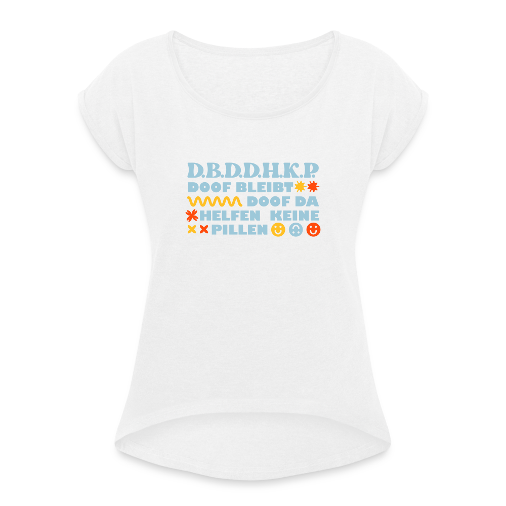 d.b.d.d.h.k.P - Frauen T-Shirt mit gerollten Ärmeln - white