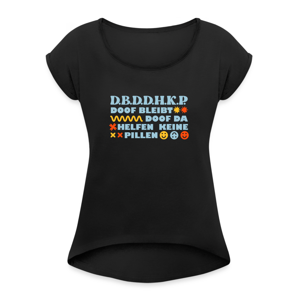 d.b.d.d.h.k.P - Frauen T-Shirt mit gerollten Ärmeln - black