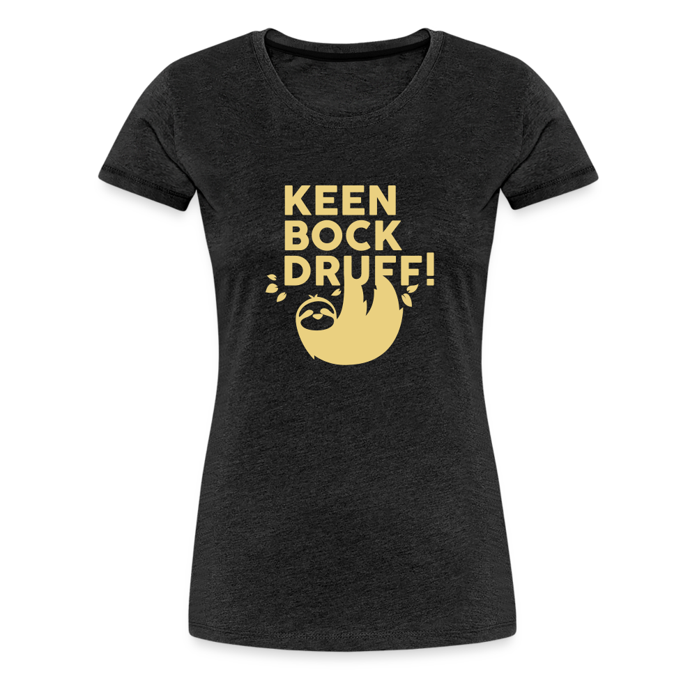 Keen Bock druff! - Frauen Premium T-Shirt - charcoal grey