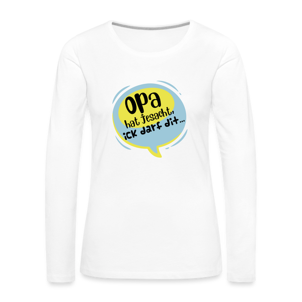 Ick darf dit! - Frauen Premium Langarmshirt - weiß