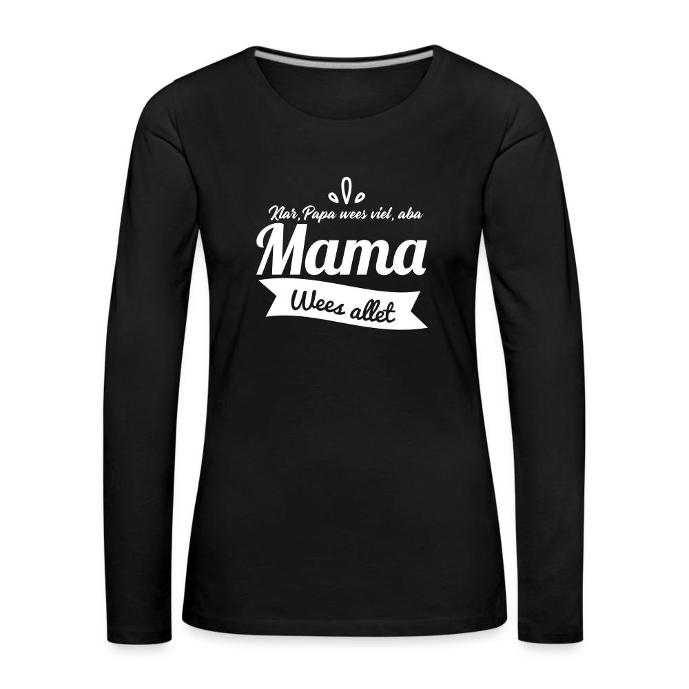 Mama Wees Allet - Frauen Premium Langarmshirt - Schwarz