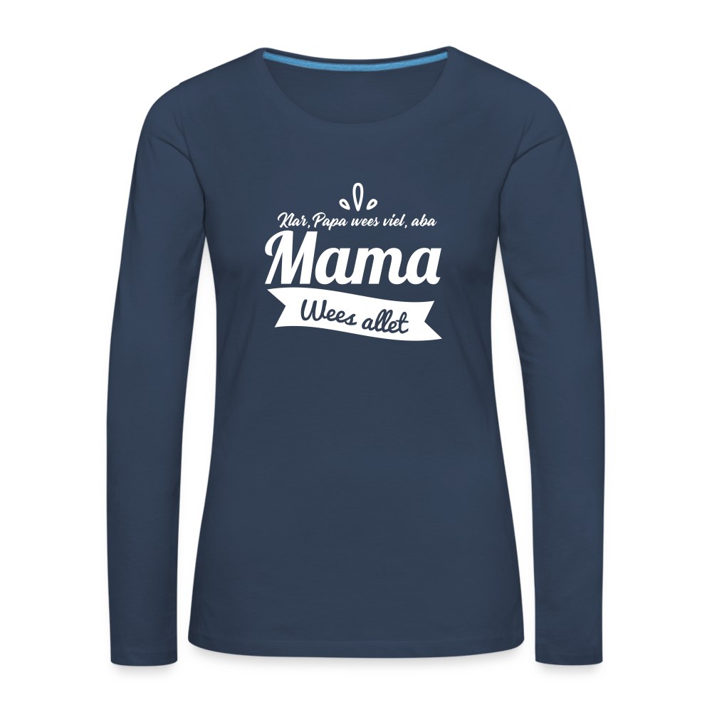 Mama Wees Allet - Frauen Premium Langarmshirt - Navy