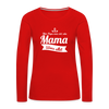 Mama Wees Allet - Frauen Premium Langarmshirt - Rot