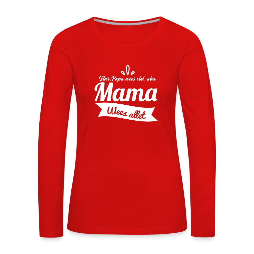 Mama Wees Allet - Frauen Premium Langarmshirt - Rot