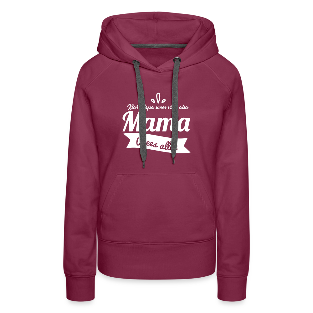 Mama Wees Allet - Frauen Premium Hoodie - Bordeaux