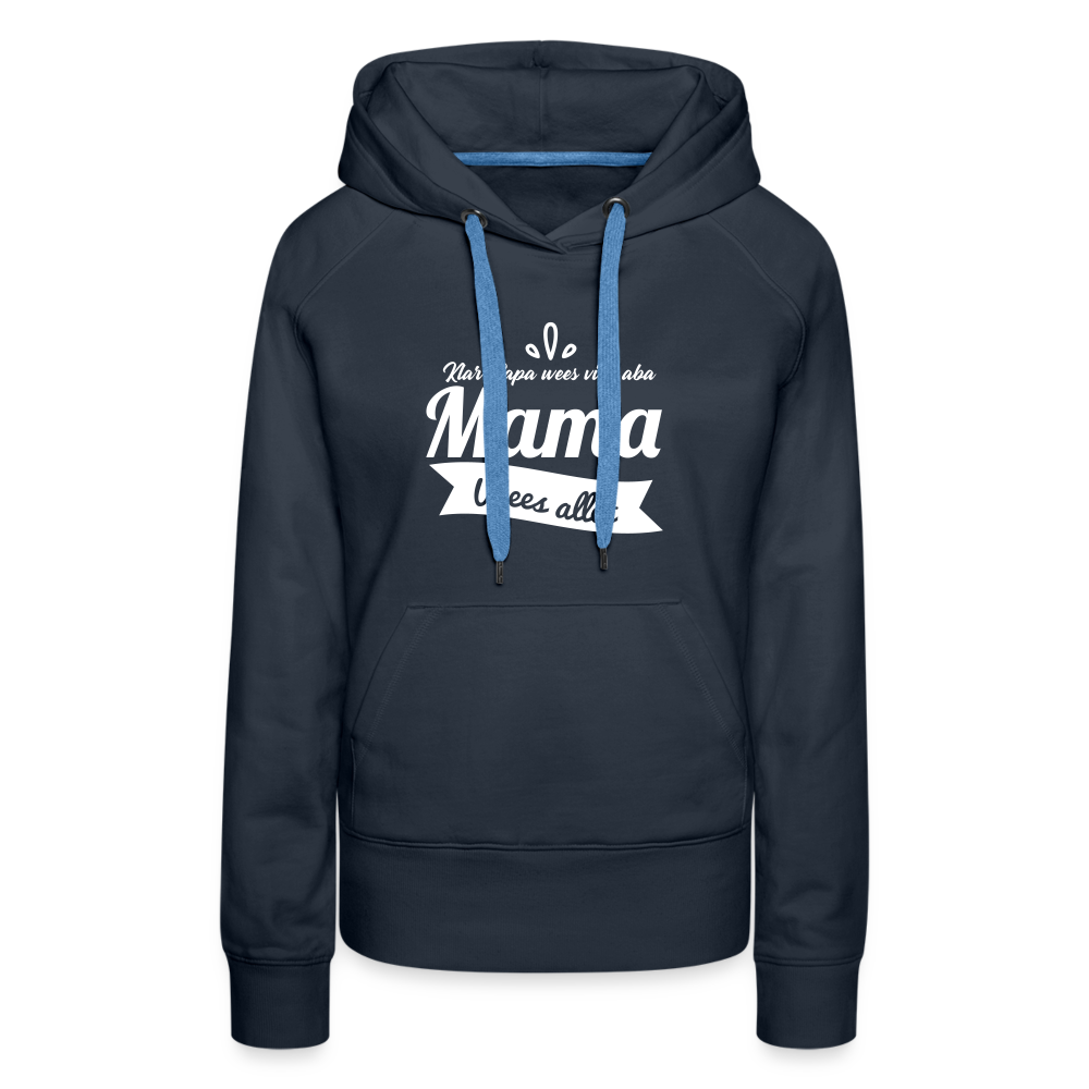 Mama Wees Allet - Frauen Premium Hoodie - Navy