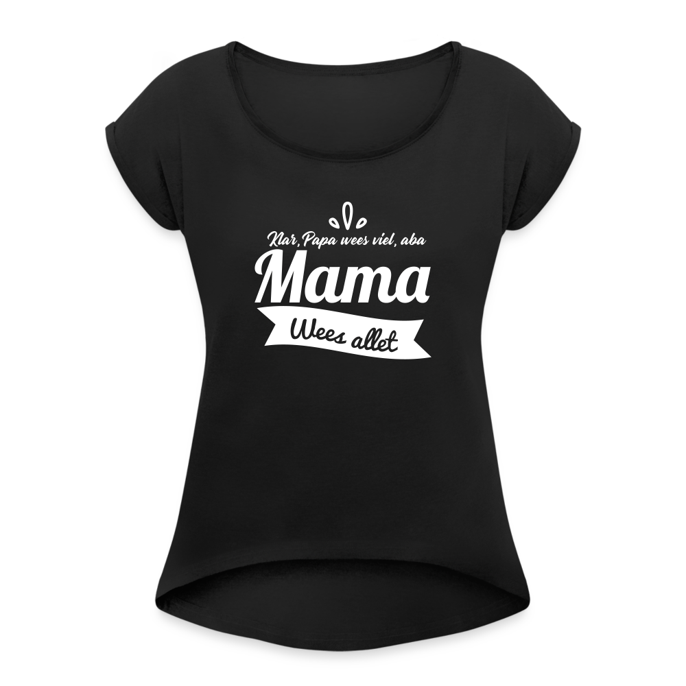 Mama Wees Allet - Frauen T-Shirt mit gerollten Ärmeln - Schwarz