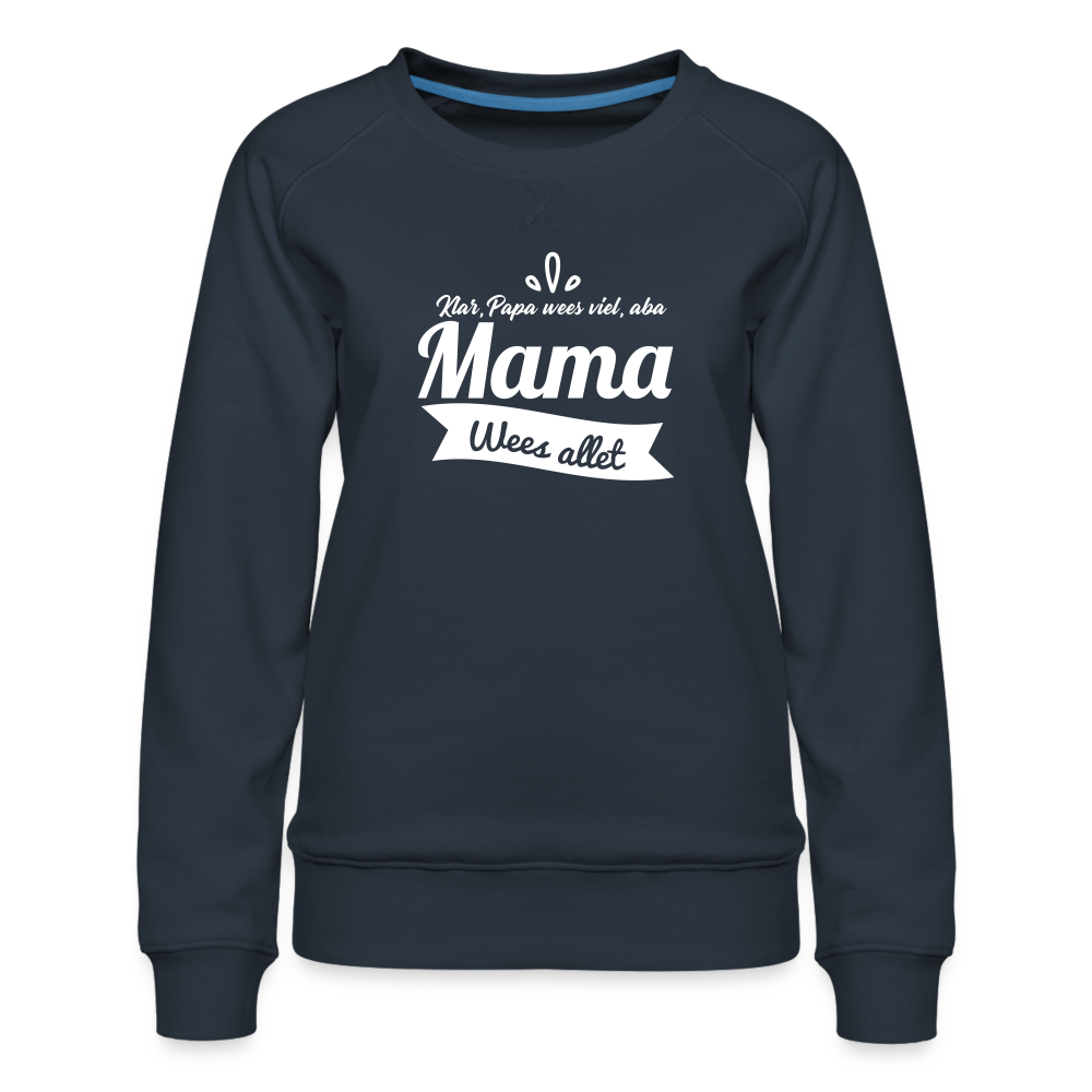 Mama Wees Allet - Frauen Premium Sweatshirt - Navy