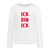Ick bin Ick! - Teenager Langarmshirt - weiß