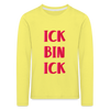 Ick bin Ick! - Kinder Langarmshirt - Gelb