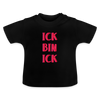 Ick bin Ick! - Baby T-Shirt - Schwarz