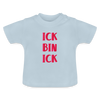 Ick bin Ick! - Baby T-Shirt - Hellblau