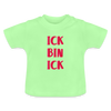 Ick bin Ick! - Baby T-Shirt - Mintgrün
