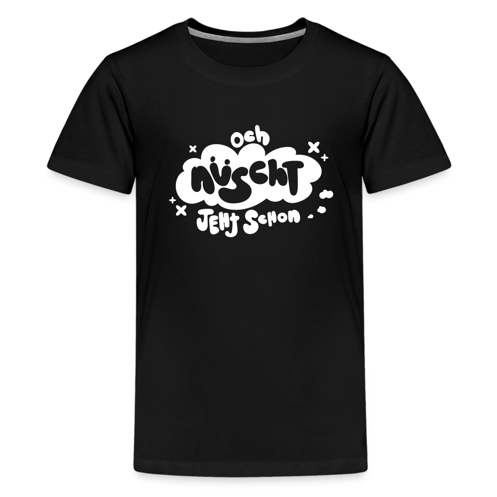 och nüscht jeht schon! - Teenager Premium T-Shirt - Schwarz