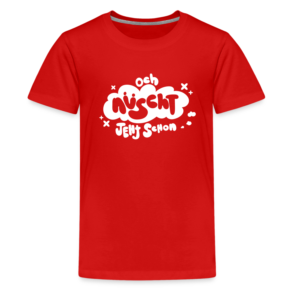 och nüscht jeht schon! - Teenager Premium T-Shirt - Rot