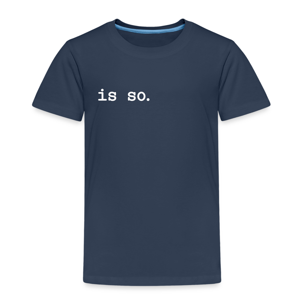 Is So  - Kinder Premium T-Shirt - Navy