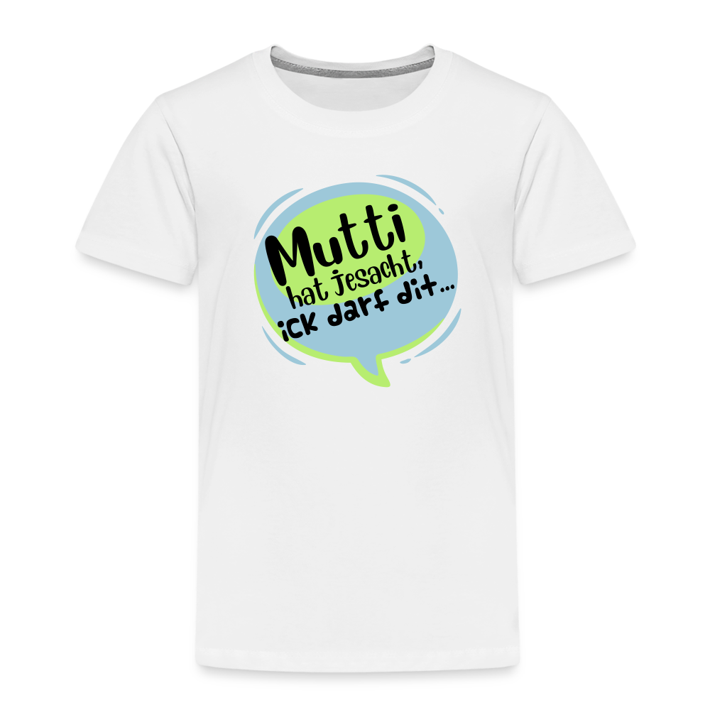Mutti Hat Jesacht - Kinder Premium T-Shirt - weiß