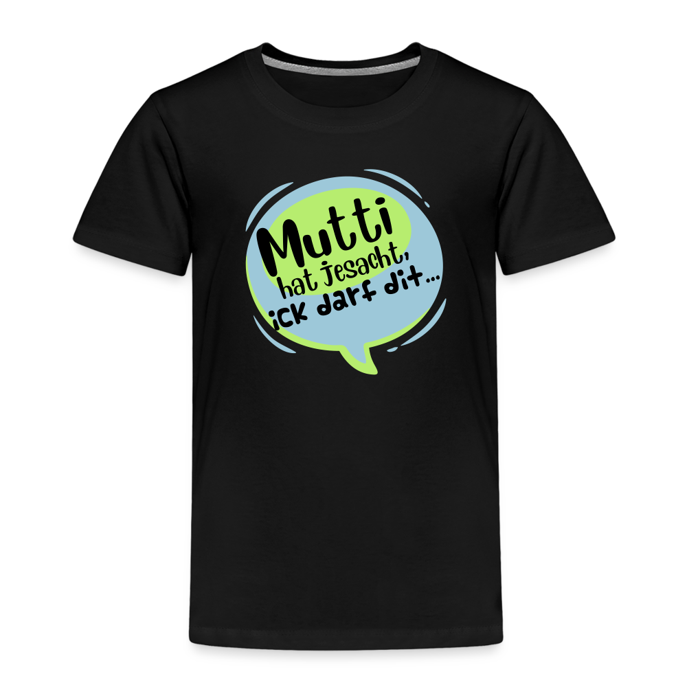 Mutti Hat Jesacht - Kinder Premium T-Shirt - Schwarz