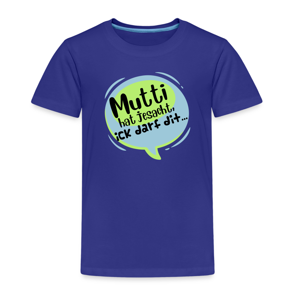Mutti Hat Jesacht - Kinder Premium T-Shirt - Königsblau