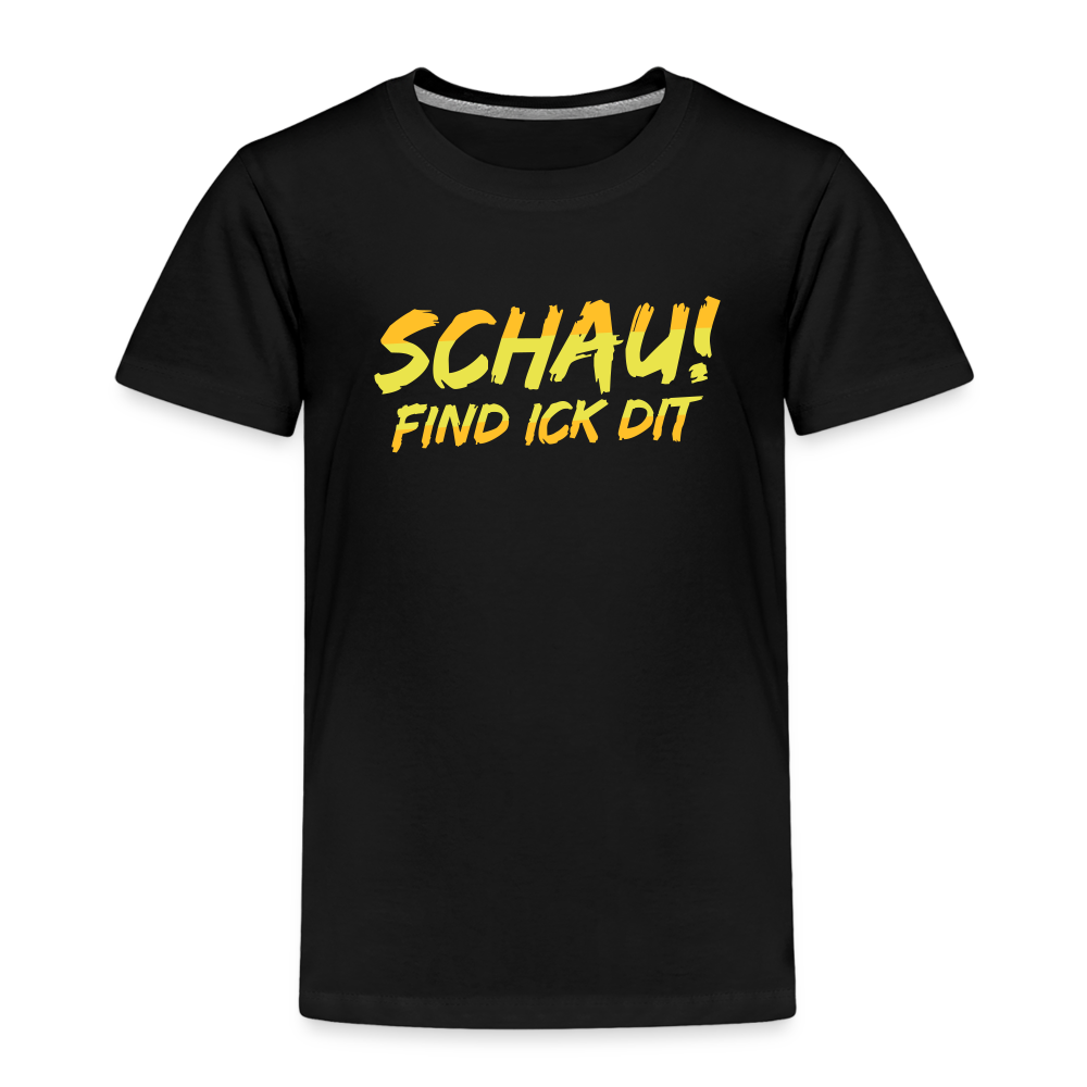 Schau! Find Ick Dit - Kinder Premium T-Shirt - Schwarz