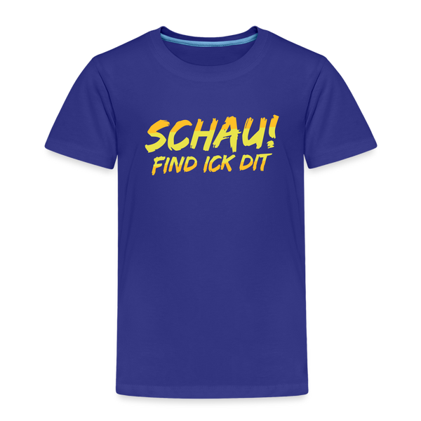 Schau! Find Ick Dit - Kinder Premium T-Shirt - Königsblau