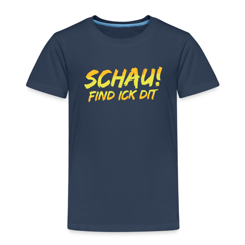 Schau! Find Ick Dit - Kinder Premium T-Shirt - Navy