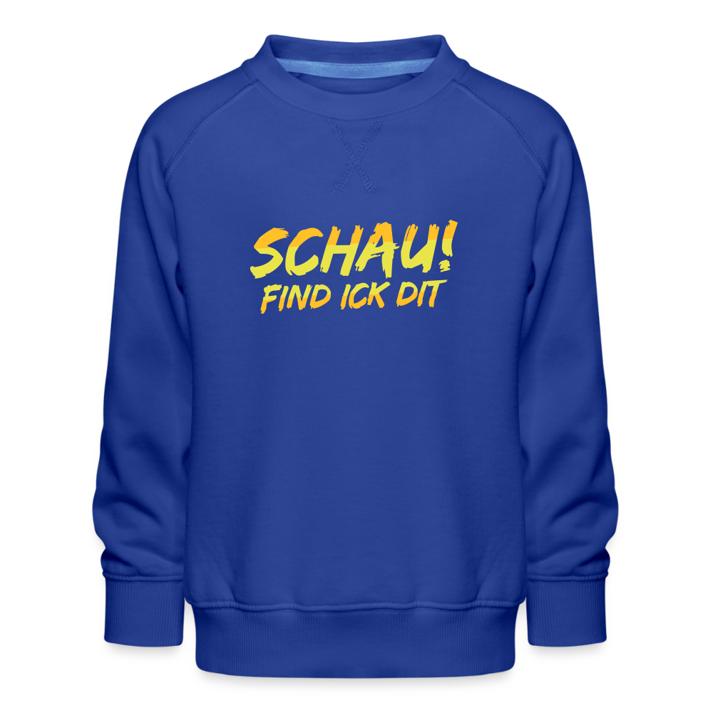 Schau! Find Ick Dit - Kinder Premium Sweatshirt - Royalblau