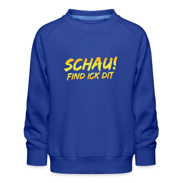 Schau! Find Ick Dit - Kinder Premium Sweatshirt - Royalblau