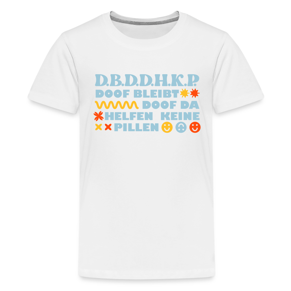 d.b.d.d.h.k.P - Teenager Premium T-Shirt - weiß