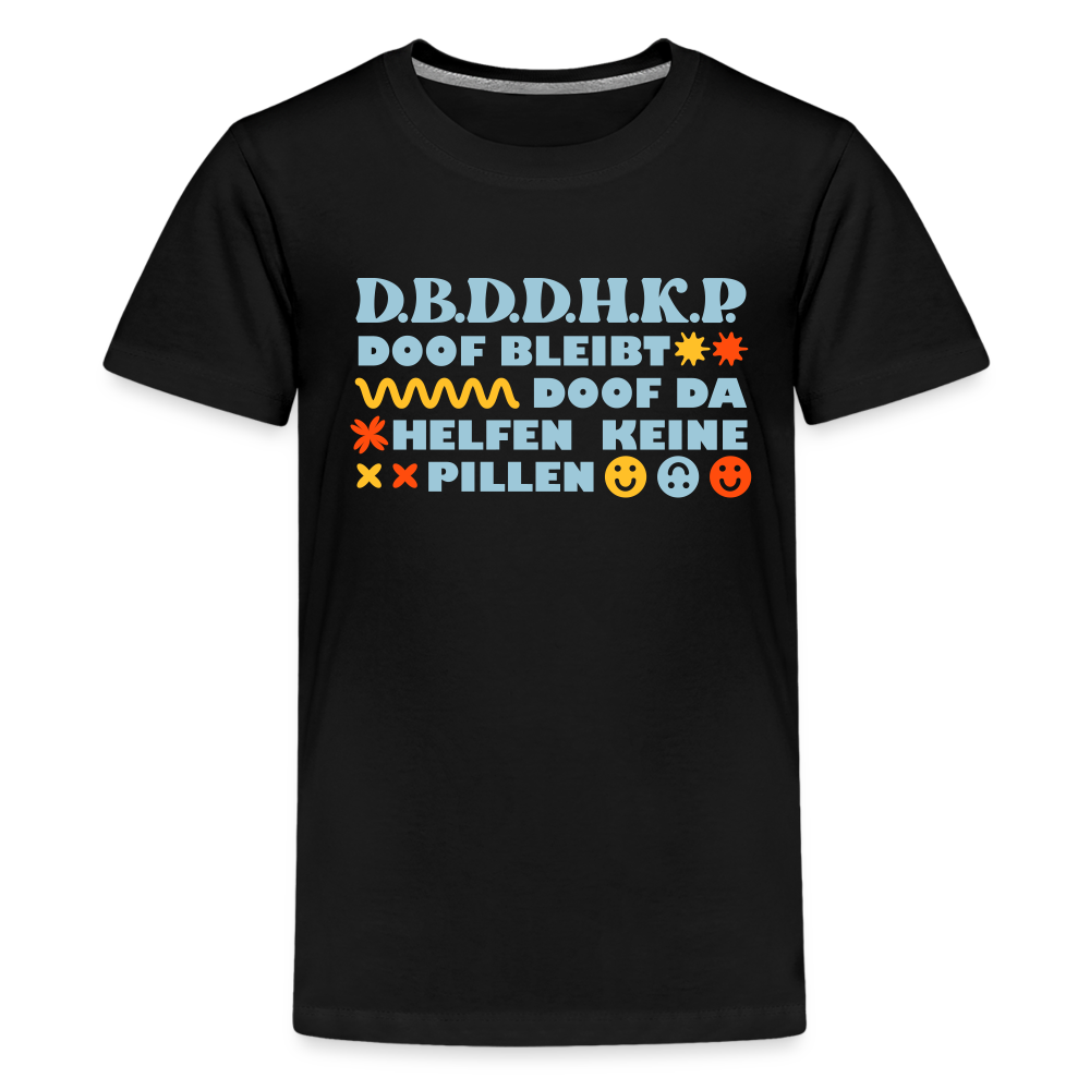 d.b.d.d.h.k.P - Teenager Premium T-Shirt - Schwarz