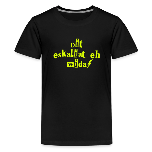 Dit eskaliat eh wilda  - Teenager Premium T-Shirt - Schwarz
