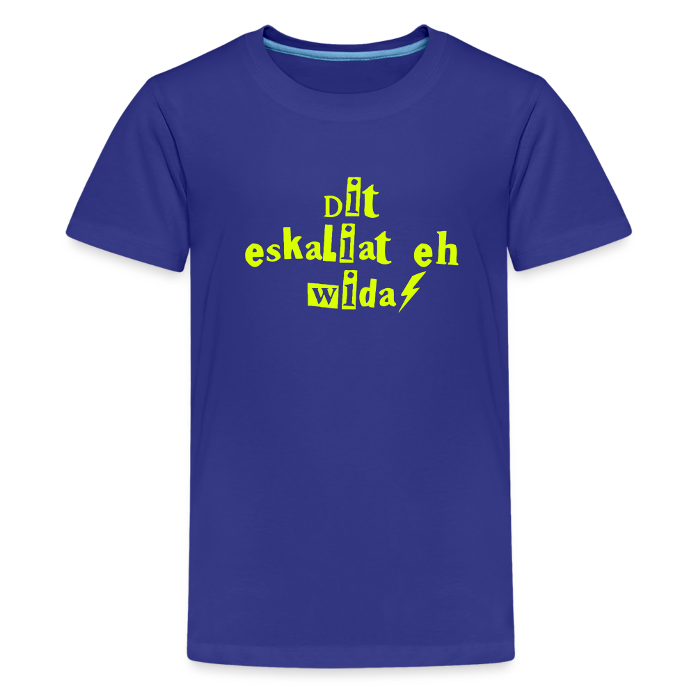 Dit eskaliat eh wilda  - Teenager Premium T-Shirt - Königsblau