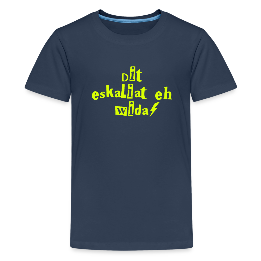 Dit eskaliat eh wilda  - Teenager Premium T-Shirt - Navy