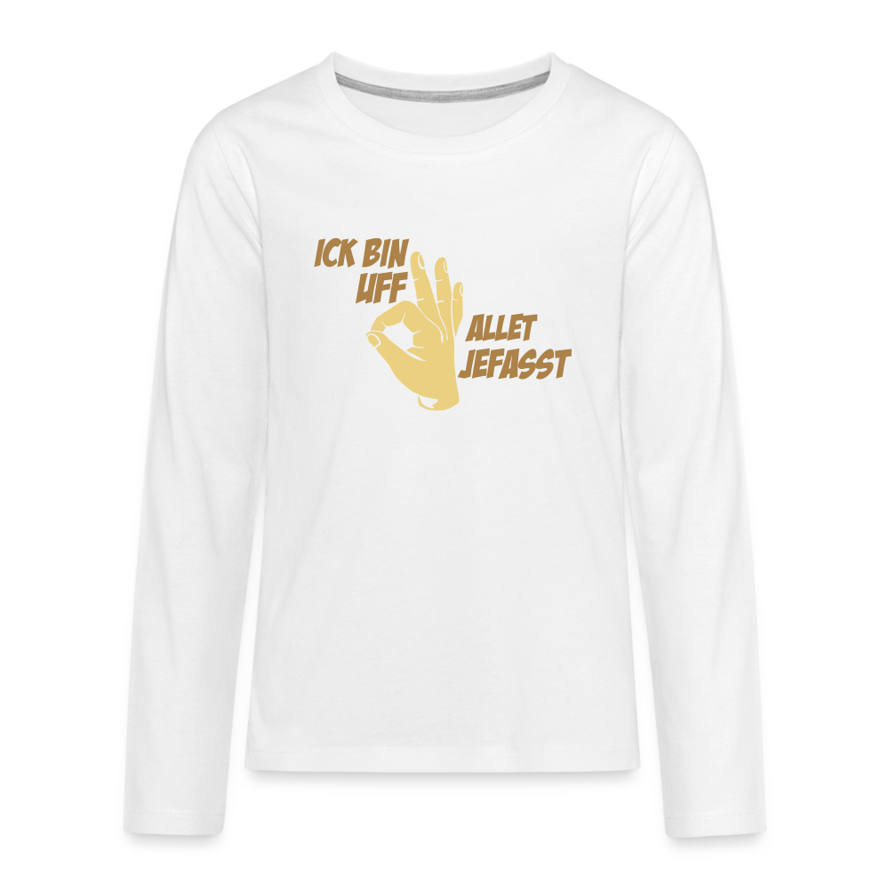 Ick bin uff allet jefasst - Teenager Langarmshirt - weiß
