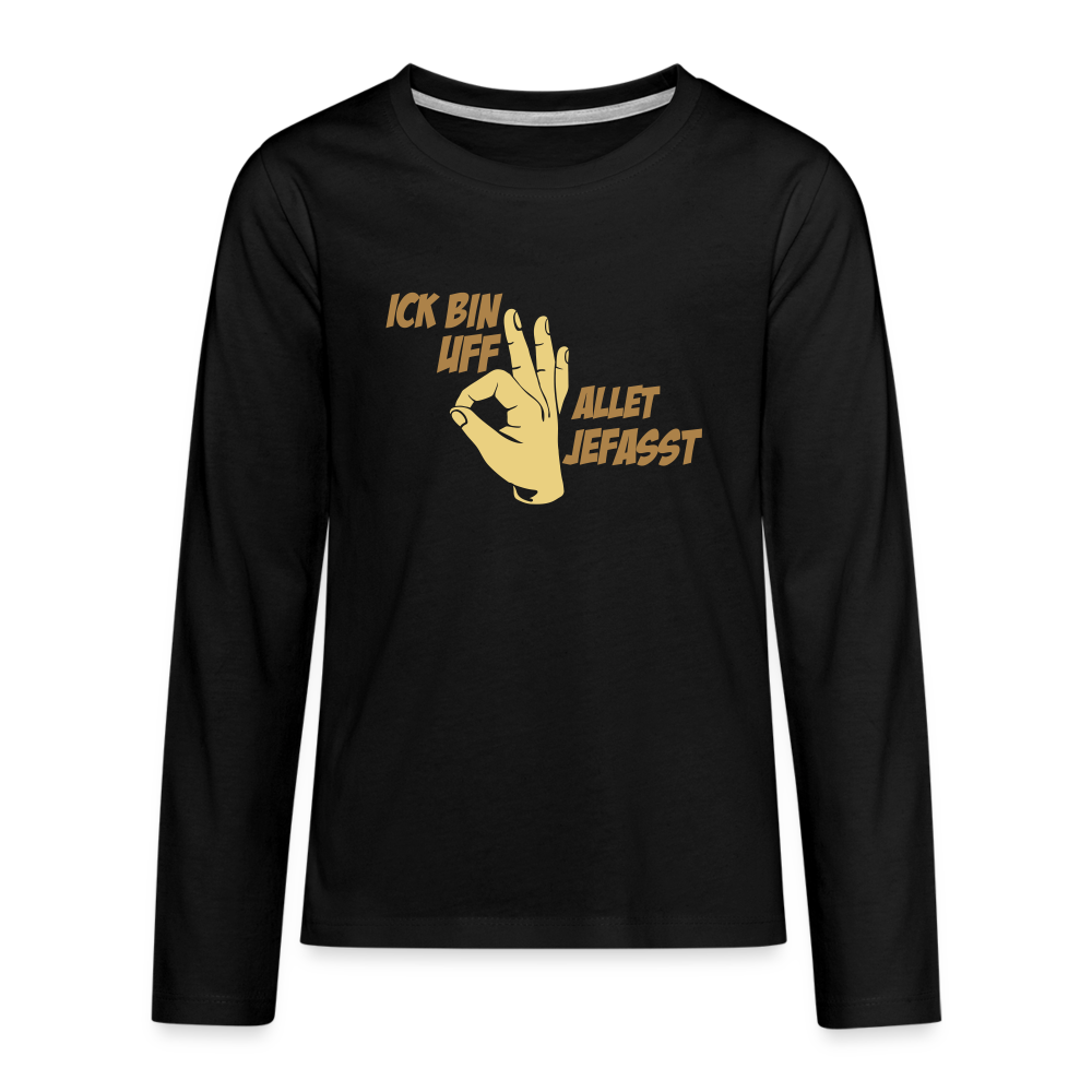 Ick bin uff allet jefasst - Teenager Langarmshirt - Schwarz